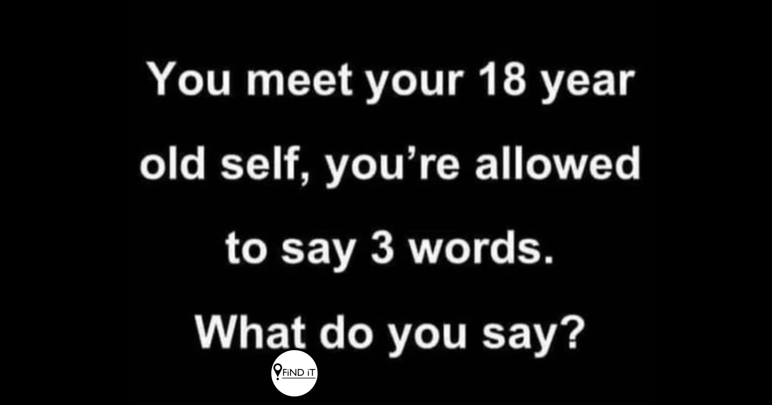 Wat sou jy vir jouself sê?